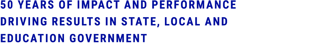 50 years of impact and performance driving results in state, local and education government