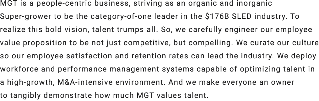 MGT is a people centric business, striving as an organic and inorganic Super grower to be the category of one leader ...