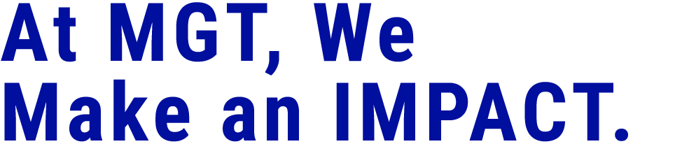 At MGT, We Make an IMPACT. 