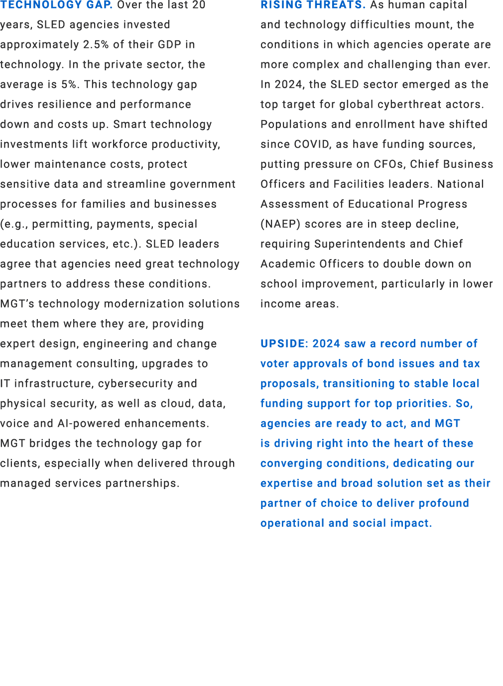 Technology Gap. Over the last 20 years, SLED agencies invested approximately 2.5% of their GDP in technology. In the ...
