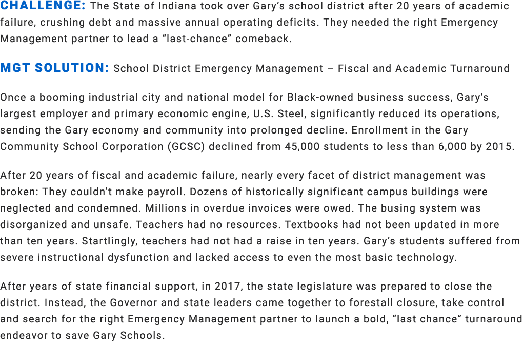 Challenge: The State of Indiana took over Gary’s school district after 20 years of academic failure, crushing debt an...