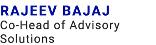 Rajeev Bajaj Co Head of Advisory Solutions 