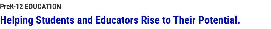 PreK 12 Education Helping Students and Educators Rise to Their Potential.