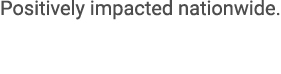 Positively impacted nationwide.