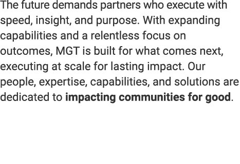 The future demands partners who execute with speed, insight, and purpose. With expanding capabilities and a relentles...