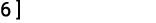6 ]